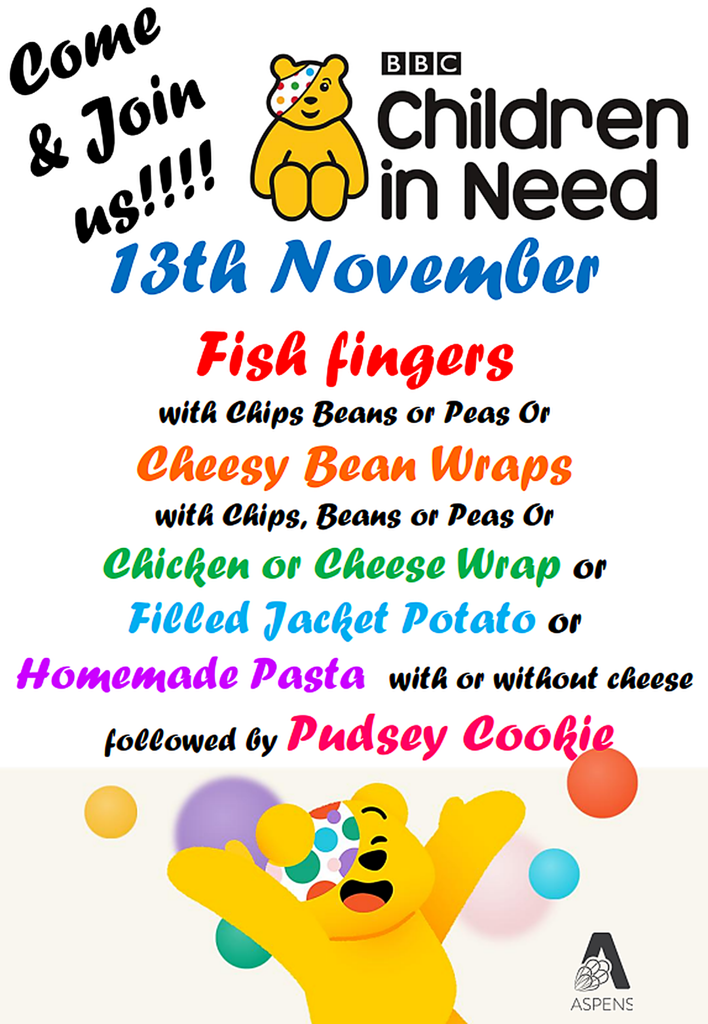 13th November  Menu  Fish Fingers With chips, beans or peas.  Cheesy Bean Wraps With chips, beans or peas.  Chicken or Cheese Wrap  Filled Jacket Potato  Homemade Pasta With or without cheese.  Followed by…  Pudsey Cookie